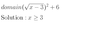 The domain of (sqrt(x-3))^2+6 is x>= 3